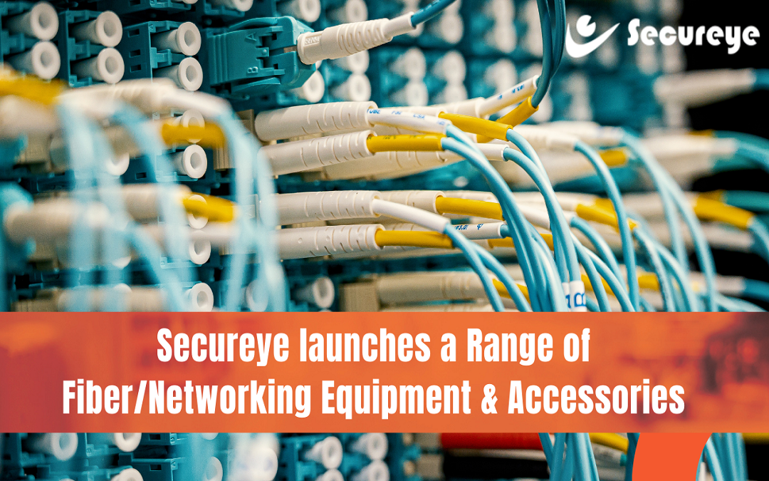Secureye launches range of fiber/networking Equipment & Accessories